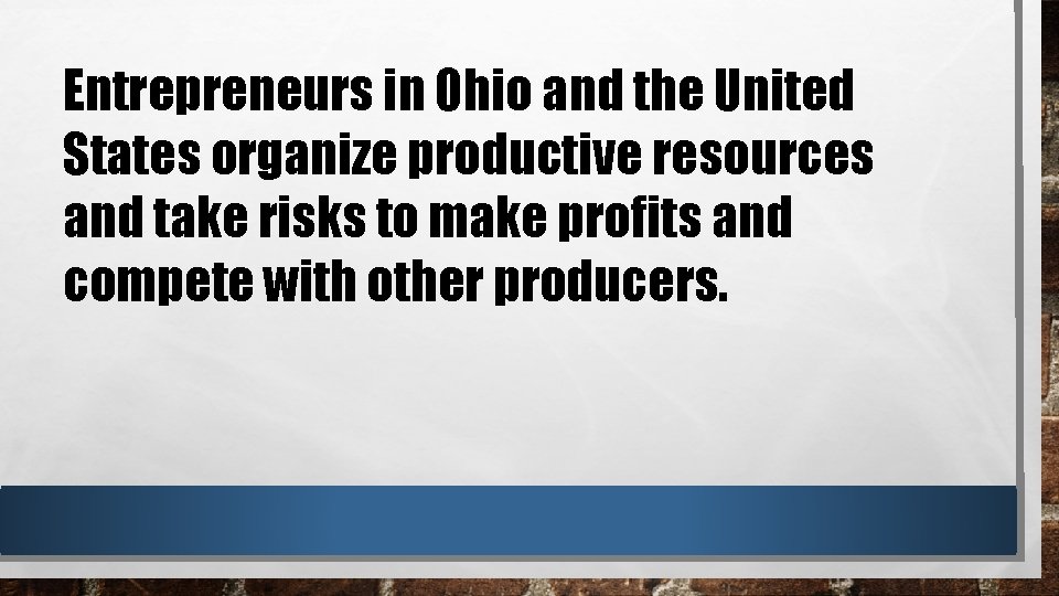 Entrepreneurs in Ohio and the United States organize productive resources and take risks to