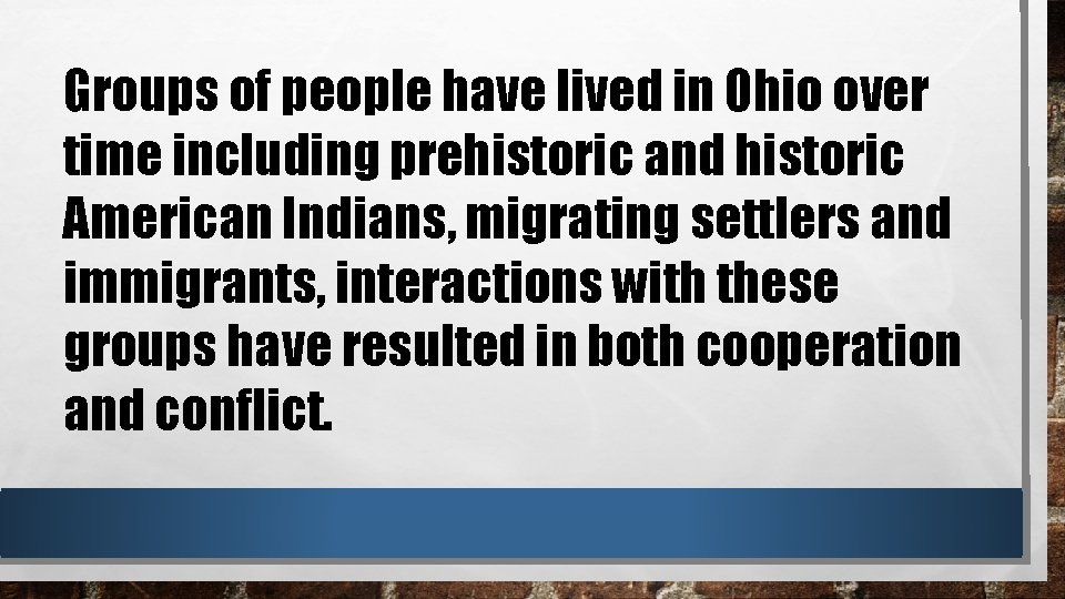 Groups of people have lived in Ohio over time including prehistoric and historic American