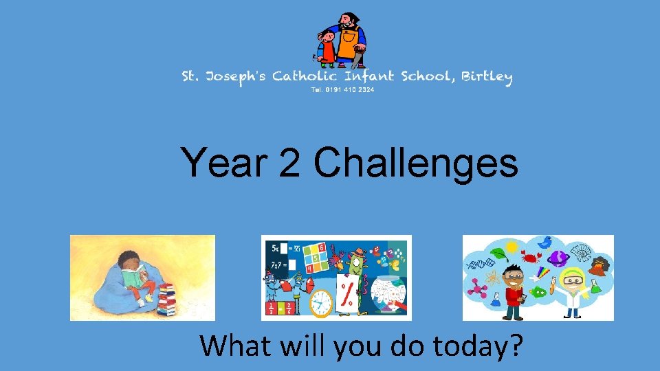 Year 2 Challenges What will you do today? Year 2 Challenges What will you do today?