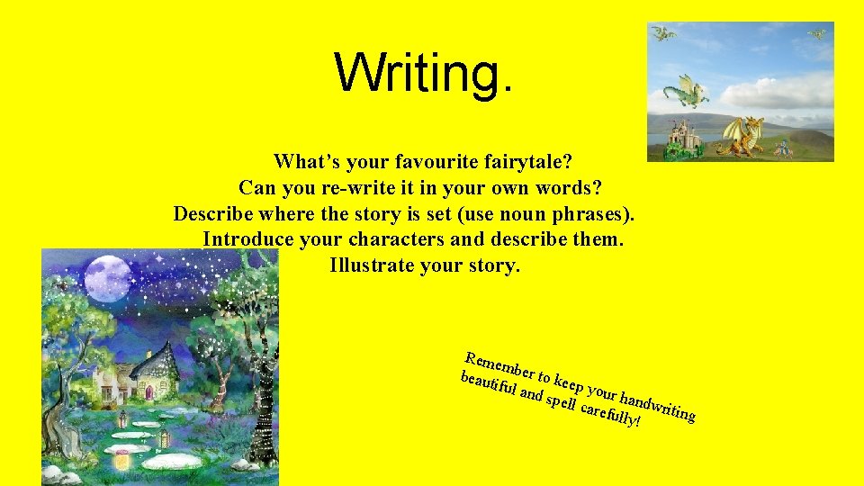 Writing. What’s your favourite fairytale? Can you re-write it in your own words? Describe Writing. What’s your favourite fairytale? Can you re-write it in your own words? Describe