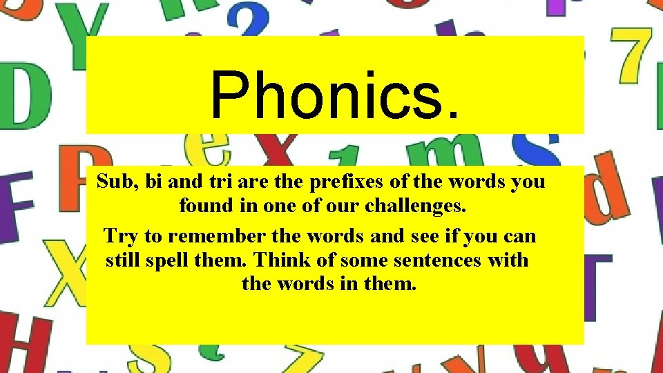 Phonics. Sub, bi and tri are the prefixes of the words you found in Phonics. Sub, bi and tri are the prefixes of the words you found in