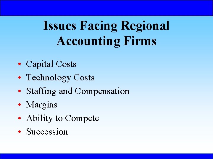 Issues Facing Regional Accounting Firms • • • Capital Costs Technology Costs Staffing and
