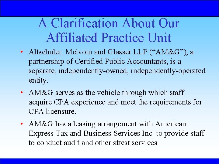 A Clarification About Our Affiliated Practice Unit • Altschuler, Melvoin and Glasser LLP (“AM&G”),