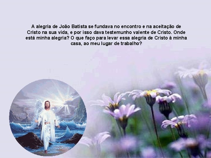 A alegria de João Batista se fundava no encontro e na aceitação de Cristo