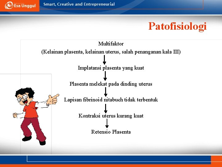 Patofisiologi Multifaktor (Kelainan plasenta, kelainan uterus, salah penanganan kala III) Implatansi plasenta yang kuat