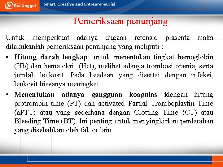 Pemeriksaan penunjang Untuk memperkuat adanya dugaan retensio plasenta maka dilakukanlah pemeriksaan penunjang yang meliputi