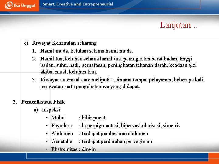 Lanjutan… e) Riwayat Kehamilan sekarang 1. Hamil muda, keluhan selama hamil muda. 2. Hamil
