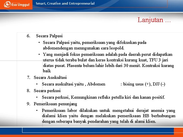 Lanjutan … 6. Secara Palpasi • Secara Palpasi yaitu, pemeriksaan yang difokuskan pada abdomendengan