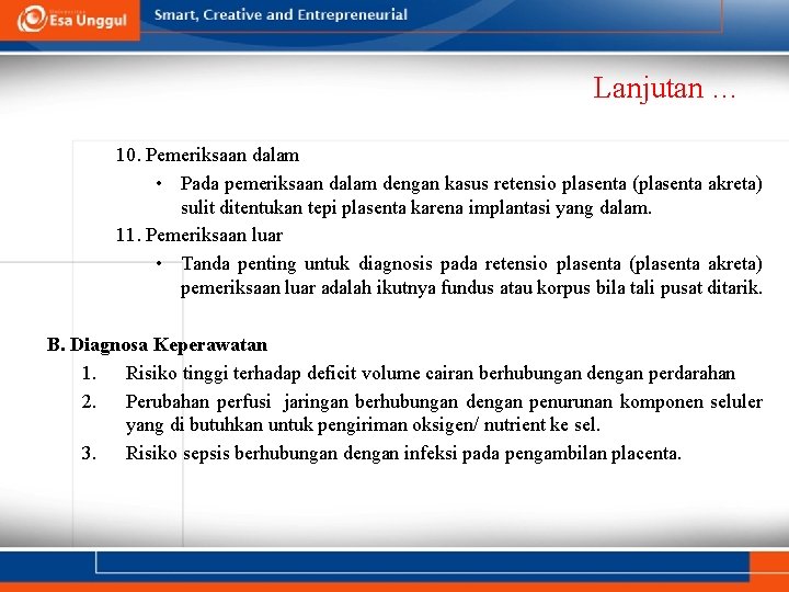 Lanjutan … 10. Pemeriksaan dalam • Pada pemeriksaan dalam dengan kasus retensio plasenta (plasenta