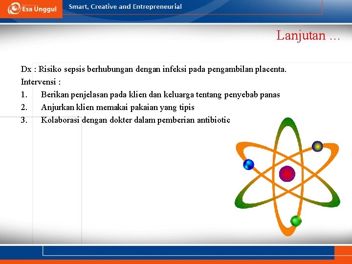 Lanjutan … Dx : Risiko sepsis berhubungan dengan infeksi pada pengambilan placenta. Intervensi :