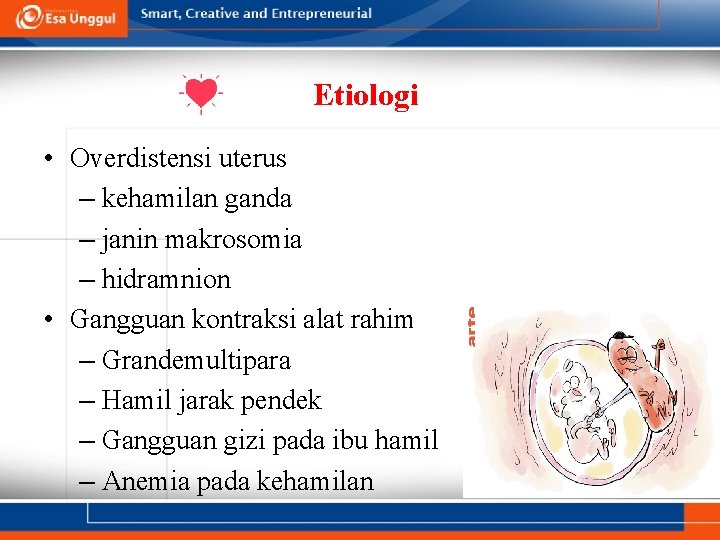 Etiologi • Overdistensi uterus – kehamilan ganda – janin makrosomia – hidramnion • Gangguan