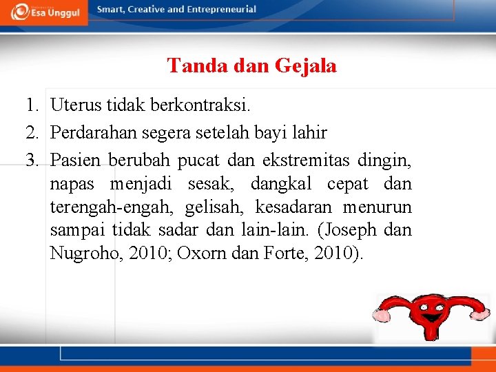 Tanda dan Gejala 1. Uterus tidak berkontraksi. 2. Perdarahan segera setelah bayi lahir 3.
