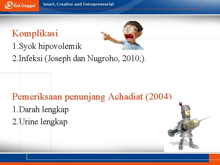 Komplikasi 1. Syok hipovolemik 2. Infeksi (Joseph dan Nugroho, 2010; ). Pemeriksaan penunjang Achadiat