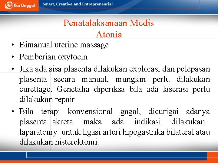 Penatalaksanaan Medis Atonia • Bimanual uterine massage • Pemberian oxytocin • Jika ada sisa