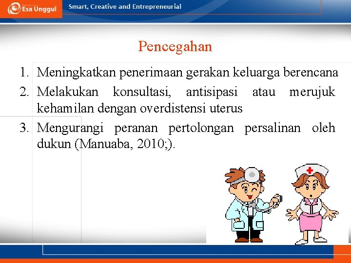 Pencegahan 1. Meningkatkan penerimaan gerakan keluarga berencana 2. Melakukan konsultasi, antisipasi atau merujuk kehamilan