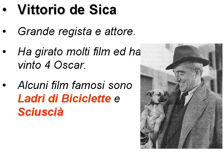  • Vittorio de Sica • Grande regista e attore. • Ha girato molti