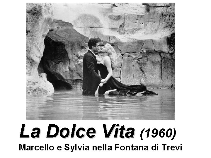 La Dolce Vita (1960) Marcello e Sylvia nella Fontana di Trevi 