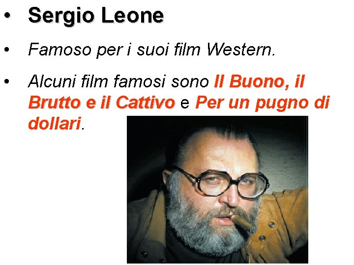  • Sergio Leone • Famoso per i suoi film Western. • Alcuni film