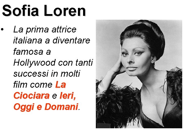 Sofia Loren • La prima attrice italiana a diventare famosa a Hollywood con tanti