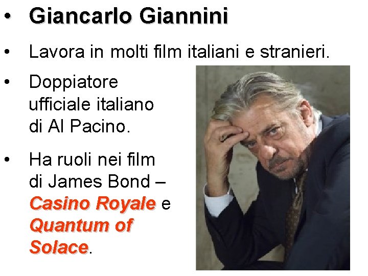  • Giancarlo Giannini • Lavora in molti film italiani e stranieri. • Doppiatore