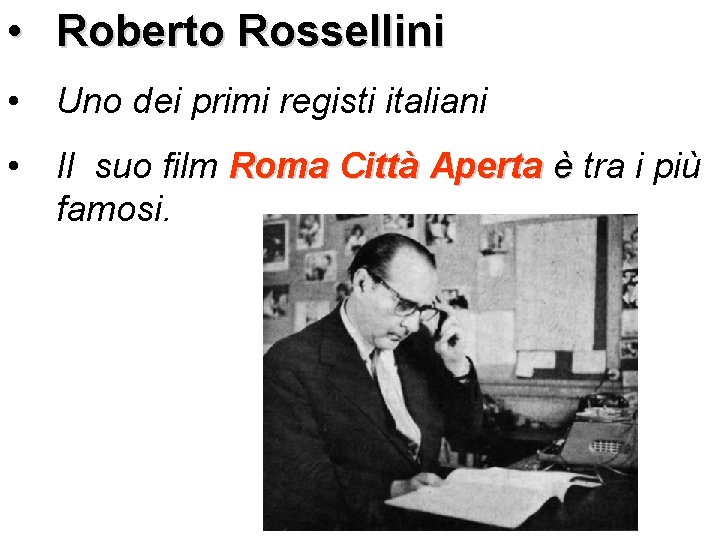  • Roberto Rossellini • Uno dei primi registi italiani • Il suo film