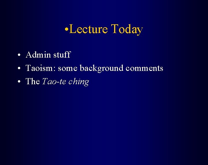  • Lecture Today • Admin stuff • Taoism: some background comments • The