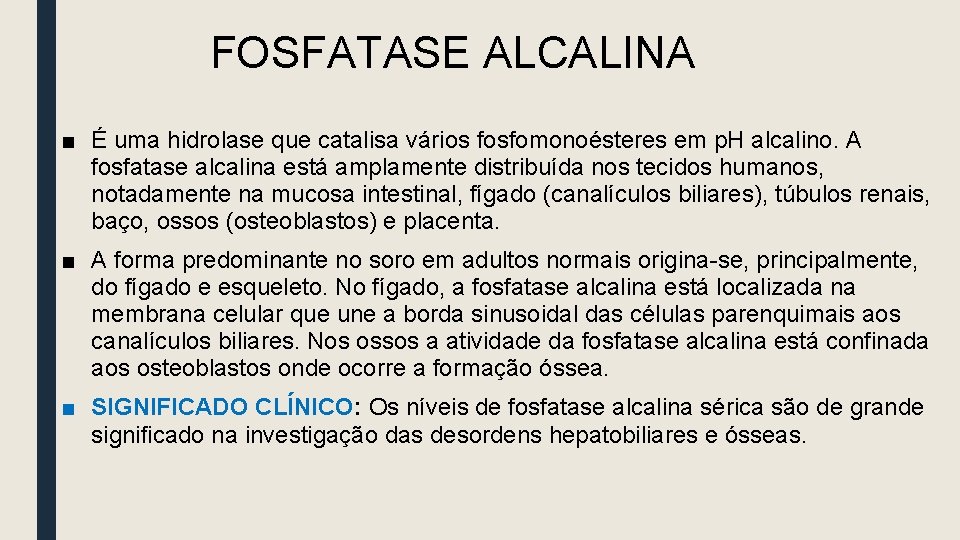 FOSFATASE ALCALINA ■ É uma hidrolase que catalisa vários fosfomonoésteres em p. H alcalino.