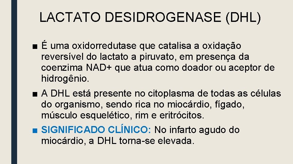 LACTATO DESIDROGENASE (DHL) ■ É uma oxidorredutase que catalisa a oxidação reversível do lactato