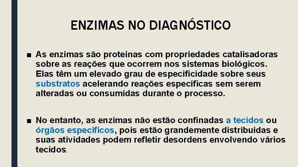 ENZIMAS NO DIAGNÓSTICO ■ As enzimas são proteínas com propriedades catalisadoras sobre as reações