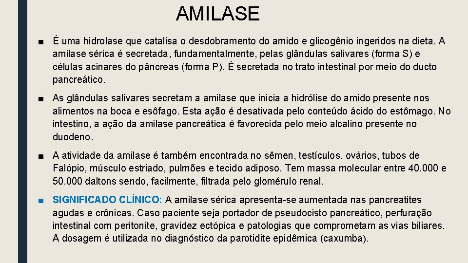 AMILASE ■ É uma hidrolase que catalisa o desdobramento do amido e glicogênio ingeridos