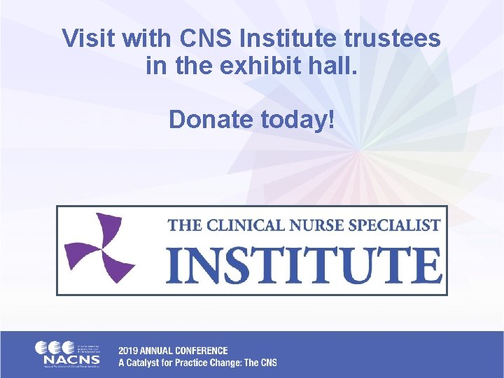 Visit with CNS Institute trustees in the exhibit hall. Donate today! 