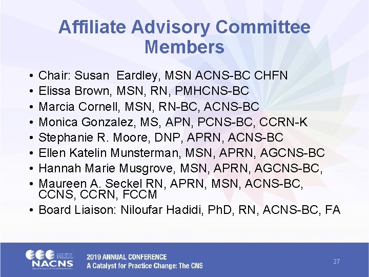 Affiliate Advisory Committee Members • • Chair: Susan Eardley, MSN ACNS-BC CHFN Elissa Brown,