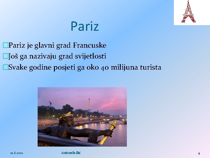 Pariz �Pariz je glavni grad Francuske �Još ga nazivaju grad svijetlosti �Svake godine posjeti