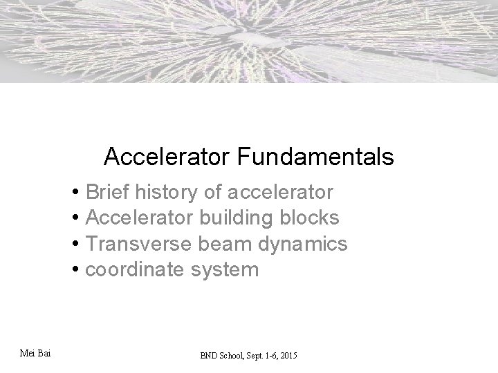 Accelerator Fundamentals • Brief history of accelerator • Accelerator building blocks • Transverse beam