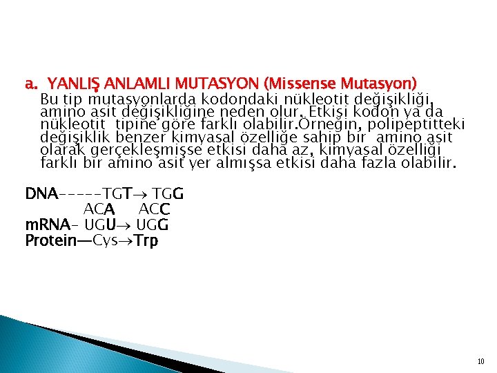 a. YANLIŞ ANLAMLI MUTASYON (Missense Mutasyon) Bu tip mutasyonlarda kodondaki nükleotit değişikliği, amino asit