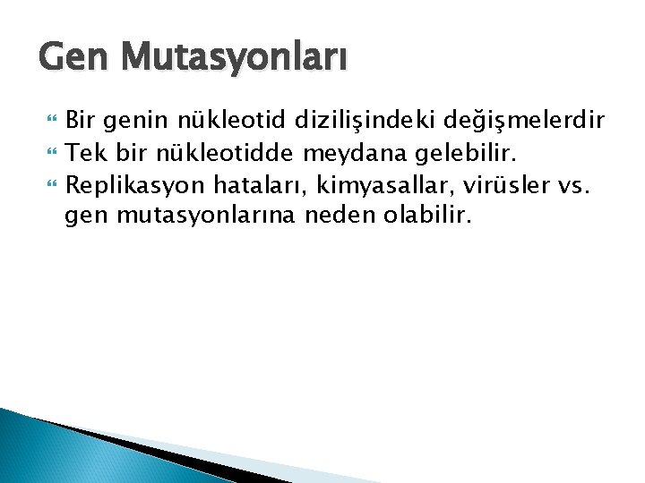 Gen Mutasyonları Bir genin nükleotid dizilişindeki değişmelerdir Tek bir nükleotidde meydana gelebilir. Replikasyon hataları,