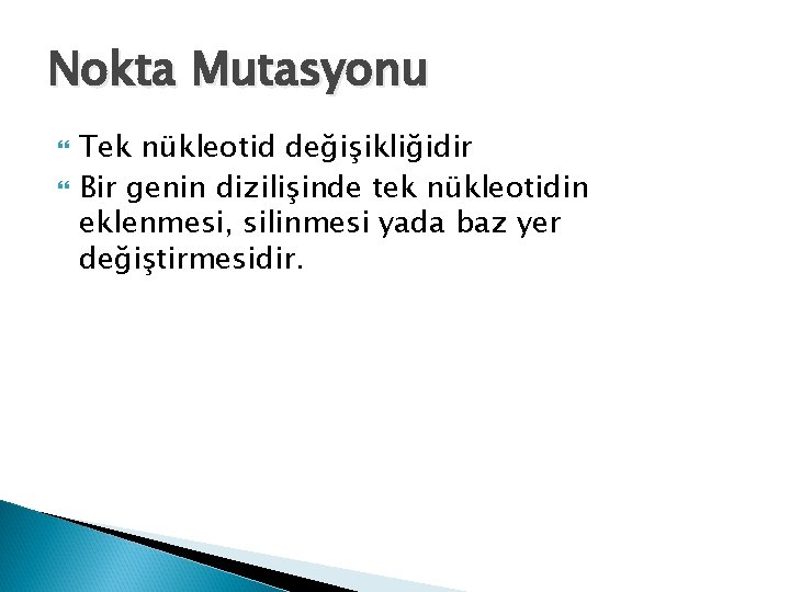 Nokta Mutasyonu Tek nükleotid değişikliğidir Bir genin dizilişinde tek nükleotidin eklenmesi, silinmesi yada baz