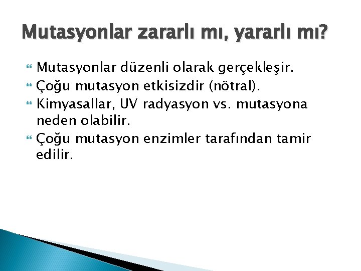 Mutasyonlar zararlı mı, yararlı mı? Mutasyonlar düzenli olarak gerçekleşir. Çoğu mutasyon etkisizdir (nötral). Kimyasallar,