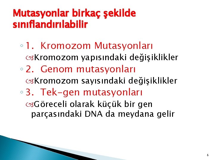 Mutasyonlar birkaç şekilde sınıflandırılabilir ◦ 1. Kromozom Mutasyonları Kromozom yapısındaki değişiklikler ◦ 2. Genom