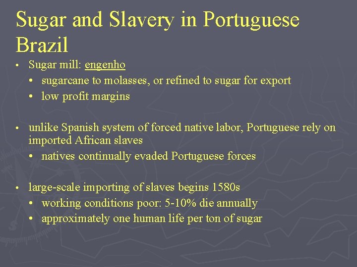 Sugar and Slavery in Portuguese Brazil • Sugar mill: engenho • sugarcane to molasses,