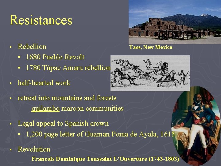 Resistances • Rebellion • 1680 Pueblo Revolt • 1780 Túpac Amaru rebellion • half-hearted Resistances • Rebellion • 1680 Pueblo Revolt • 1780 Túpac Amaru rebellion • half-hearted