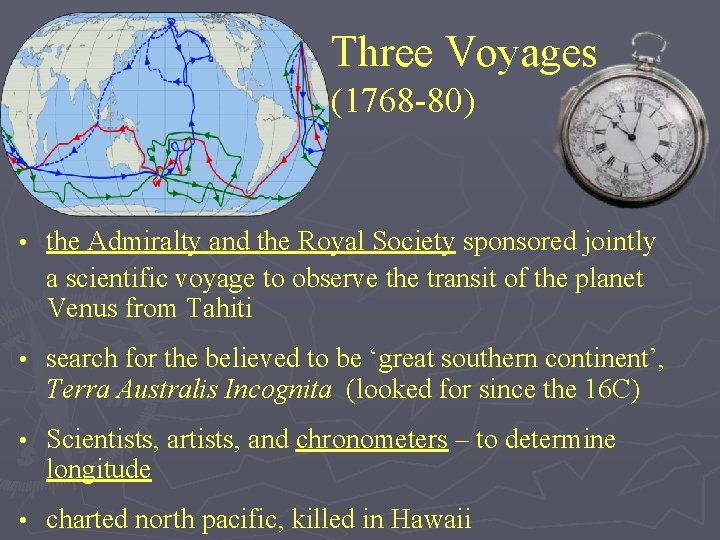 Three Voyages (1768 -80) • the Admiralty and the Royal Society sponsored jointly a