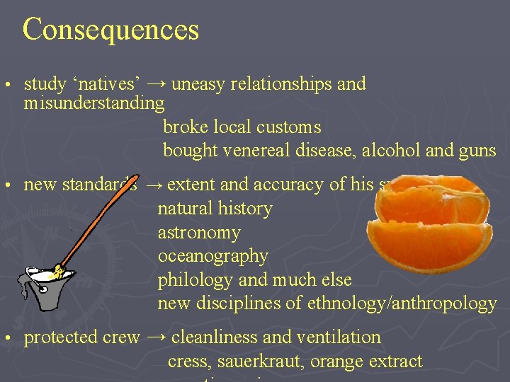 Consequences • study ‘natives’ → uneasy relationships and misunderstanding broke local customs bought venereal