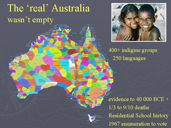 The ‘real’ Australia wasn’t empty 400+ indigine groups 250 languages evidence to 40 000