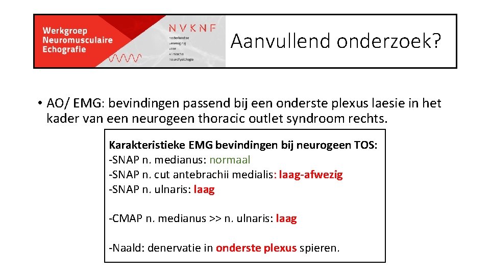 Aanvullend onderzoek? • AO/ EMG: bevindingen passend bij een onderste plexus laesie in het