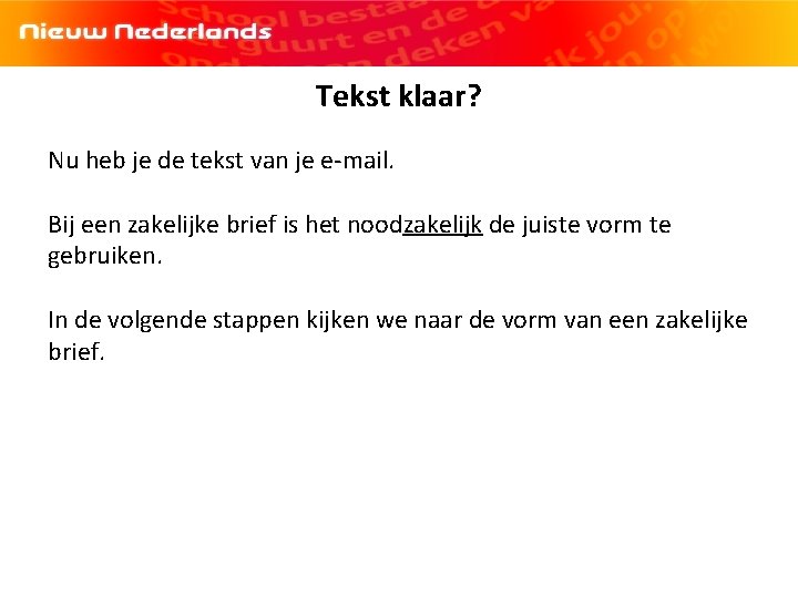 Tekst klaar? Nu heb je de tekst van je e-mail. Bij een zakelijke brief