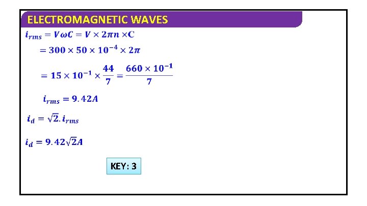 ELECTROMAGNETIC WAVES KEY: 3 