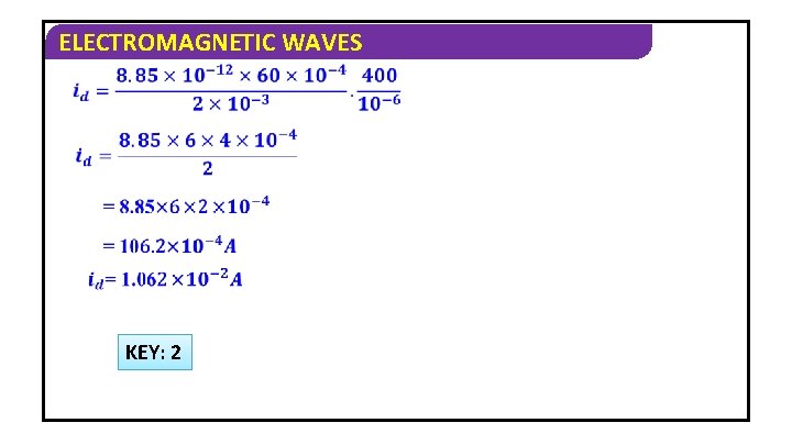 ELECTROMAGNETIC WAVES KEY: 2 