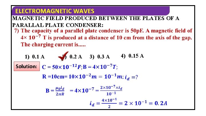 ELECTROMAGNETIC WAVES MAGNETIC FIELD PRODUCED BETWEEN THE PLATES OF A PARALLAL PLATE CONDENSER: 1)