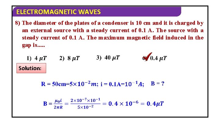 ELECTROMAGNETIC WAVES 8) The diameter of the plates of a condenser is 10 cm